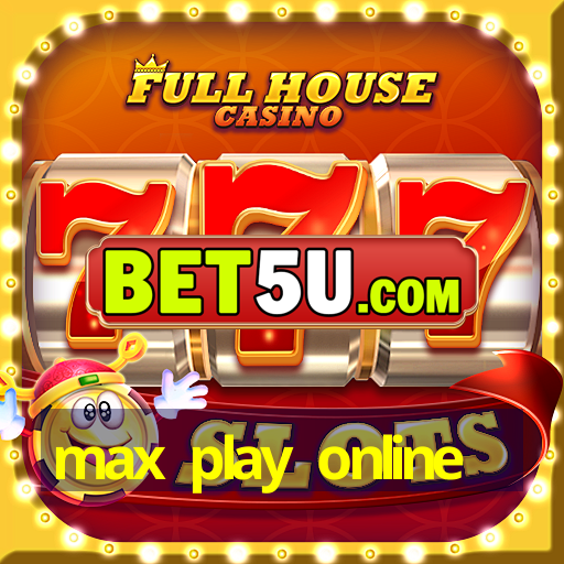 max play online